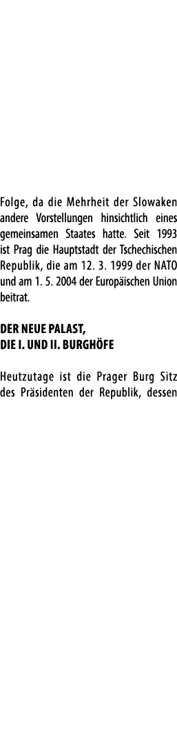 Folge, da die Mehrheit der Slowaken andere Vorstellungen hinsichtlich eines gemeinsamen Staates hatte. Seit 1993 ist ...