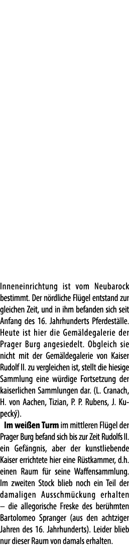 Inneneinrichtung ist vom Neubarock bestimmt. Der n rdliche Fl gel entstand zur gleichen Zeit, und in ihm befanden sic...