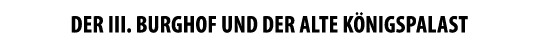 DER III. BURGHOF UND DER ALTE K NIGSPALAST 