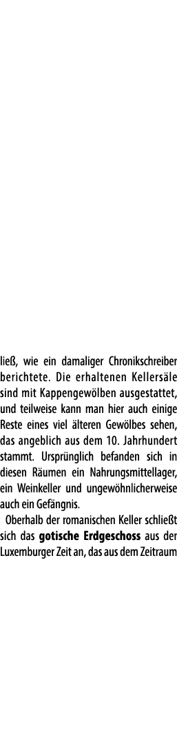 lie , wie ein damaliger Chronikschreiber berichtete. Die erhaltenen Kellers le sind mit Kappengew lben ausgestattet, ...