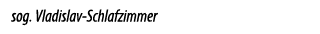 sog. Vladislav Schlafzimmer