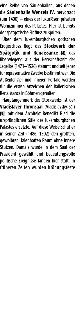 eine Reihe von S ulenhallen, aus denen die S ulenhalle Wenzels IV. hervorragt (um 1400) – eines der luxuri sen privat...