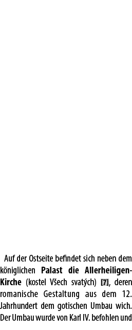 Auf der Ostseite befindet sich neben dem k niglichen Palast die Allerheiligen Kirche (kostel V ech svat ch) [7], dere...