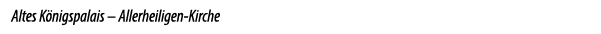 Altes K nigspalais – Allerheiligen Kirche