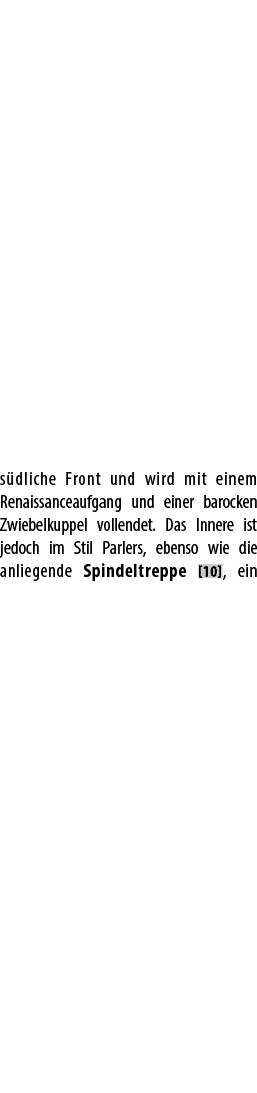 s dliche Front und wird mit einem Renaissanceaufgang und einer barocken Zwiebelkuppel vollendet. Das Innere ist jedoc...