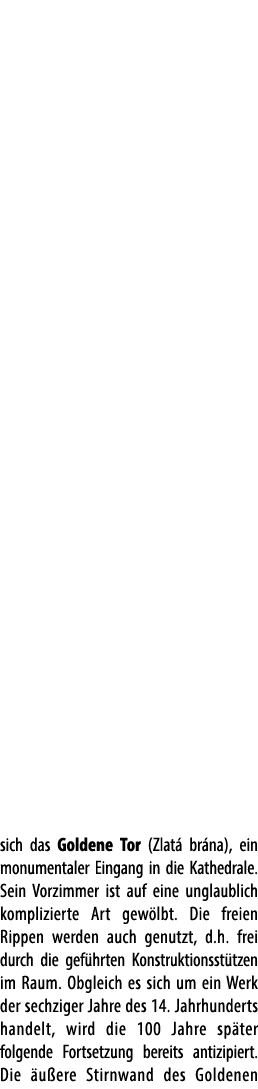 sich das Goldene Tor (Zlat br na), ein monumentaler Eingang in die Kathedrale. Sein Vorzimmer ist auf eine unglaubli...