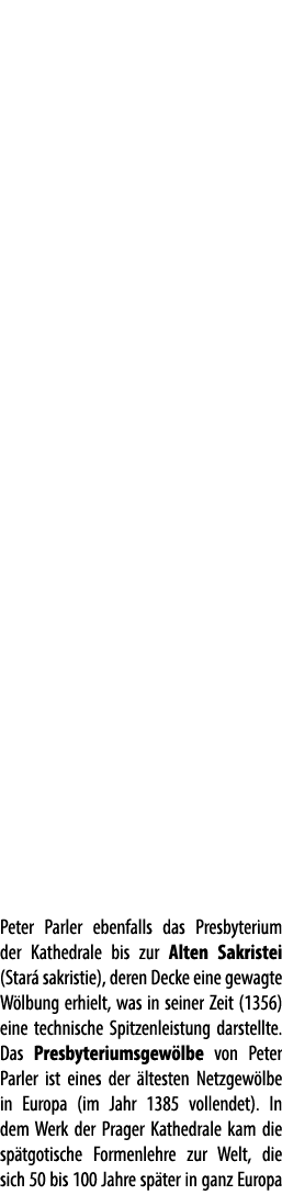 Peter Parler ebenfalls das Presbyterium der Kathedrale bis zur Alten Sakristei (Star sakristie), deren Decke eine ge...