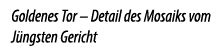 Goldenes Tor – Detail des Mosaiks vom J ngsten Gericht