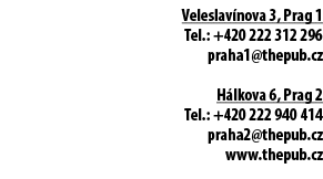 Veleslav nova 3, Prag 1 Tel.: +420 222 312 296 praha1@thepub.cz H lkova 6, Prag 2 Tel.: +420 222 940 414 praha2@thepu...