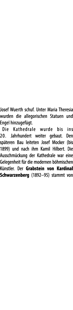 Josef Wuerth schuf. Unter Maria Theresia wurden die allegorischen Statuen und Engel hinzugef gt. Die Kathedrale wurde...