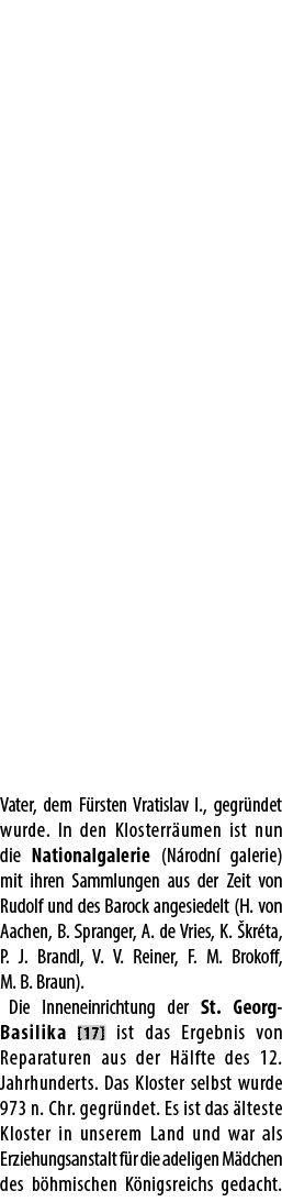 Vater, dem F rsten Vratislav I., gegr ndet wurde. In den Klosterr umen ist nun die Nationalgalerie (N rodn galerie) ...
