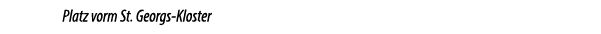 Platz vorm St. Georgs Kloster 