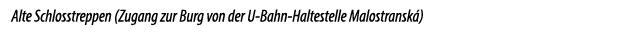 Alte Schlosstreppen (Zugang zur Burg von der U Bahn Haltestelle Malostransk )
