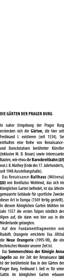 DiE G RTEN DER PRAGER BURG In naher Umgebung der Prager Burg erstrecken sich die G rten, die hier seit Ferdinand I. e...