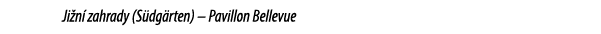 Ji n zahrady (S dg rten) – Pavillon Bellevue