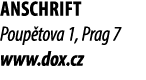 Anschrift Poup tova 1, Prag 7 www.dox.cz