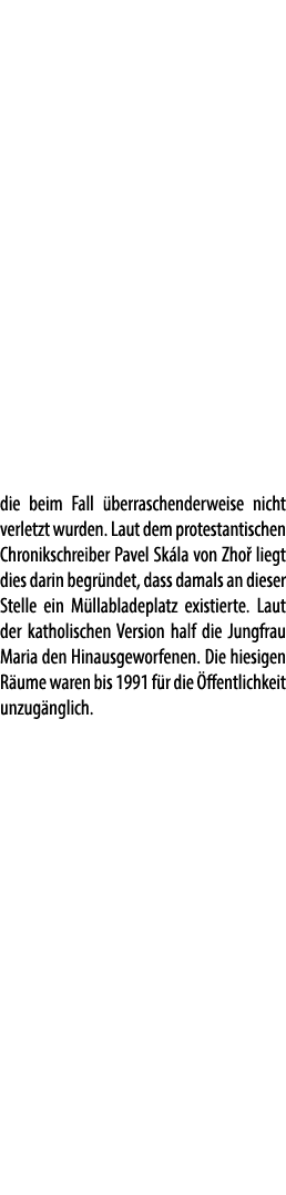 die beim Fall berraschenderweise nicht verletzt wurden. Laut dem protestantischen Chronikschreiber Pavel Sk la von Z...