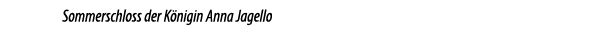 Sommerschloss der K nigin Anna Jagello