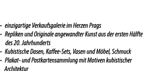 • einzigartige Verkaufsgalerie im Herzen Prags • Repliken und Originale angewandter Kunst aus der ersten H lfte des 2...