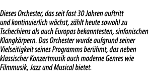 Dieses Orchester, das seit fast 30 Jahren auftritt und kontinuierlich w chst, z hlt heute sowohl zu Tschechiens als a...