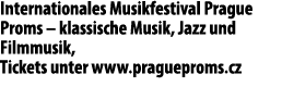 Internationales Musikfestival Prague Proms – klassische Musik, Jazz und Filmmusik, Tickets unter www.pragueproms.cz 