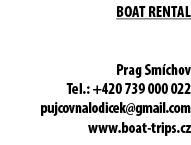 boat rental Prag Sm chov Tel.: +420 739 000 022 pujcovnalodicek@gmail.com www.boat trips.cz