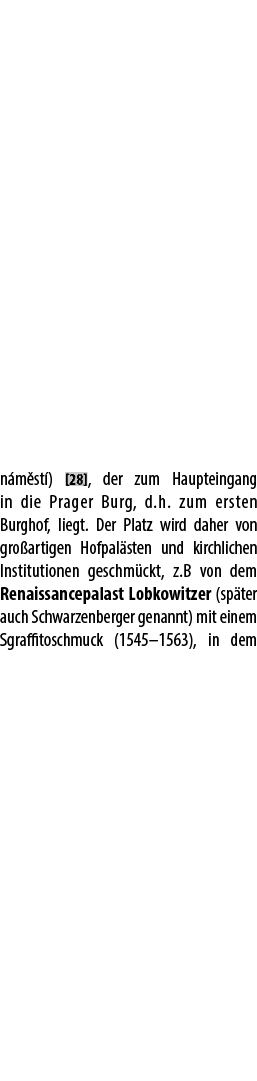 n m st ) [28], der zum Haupteingang in die Prager Burg, d.h. zum ersten Burghof, liegt. Der Platz wird daher von gro ...