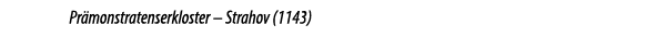 Pr monstratenserkloster – Strahov (1143) 