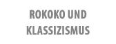 Rokoko und Klassizismus