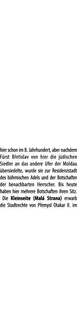 hier schon im 8. Jahrhundert, aber nachdem F rst B etislav von hier die j dischen Siedler an das andere Ufer der Mold...