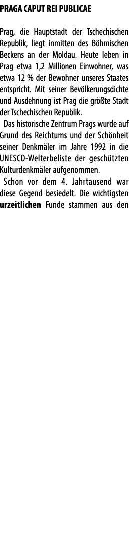 PRAGA CAPUT REI PUBLICAE Prag, die Hauptstadt der Tschechischen Republik, liegt inmitten des B hmischen Beckens an de...