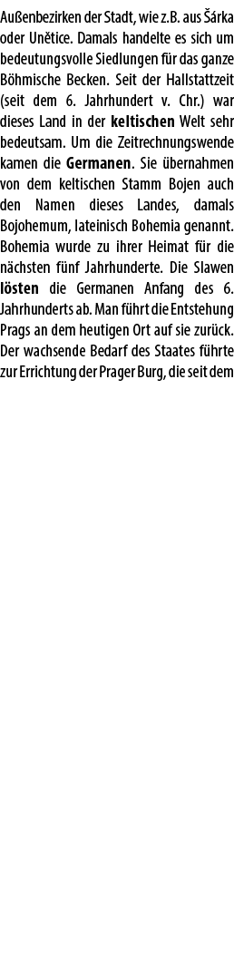 Au enbezirken der Stadt, wie z.B. aus  rka oder Un tice. Damals handelte es sich um bedeutungsvolle Siedlungen f r d...