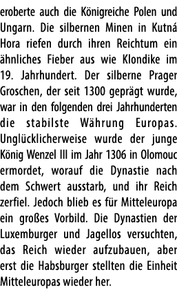 eroberte auch die K nigreiche Polen und Ungarn. Die silbernen Minen in Kutn Hora riefen durch ihren Reichtum ein  hn...