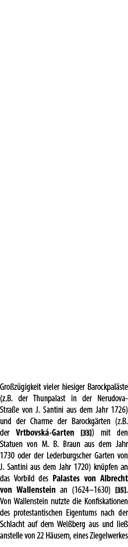 Gro z gigkeit vieler hiesiger Barockpal ste (z.B. der Thunpalast in der Nerudova Stra e von J. Santini aus dem Jahr 1...