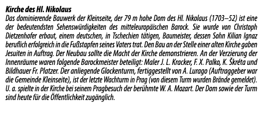 Kirche des Hl. Nikolaus Das dominierende Bauwerk der Kleinseite, der 79 m hohe Dom des Hl. Nikolaus (1703–52) ist ein...