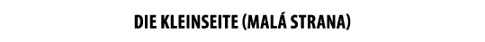 DIE KLEINSEITE (Mal Strana)