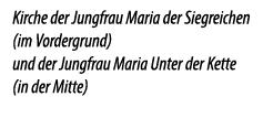 Kirche der Jungfrau Maria der Siegreichen (im Vordergrund) und der Jungfrau Maria Unter der Kette (in der Mitte)
