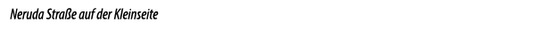 Neruda Stra e auf der Kleinseite