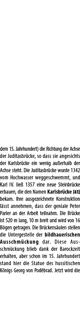 dem 15. Jahrhundert) die Richtung der Achse der Juditasbr cke, so dass sie angesichts der Karlsbr cke ein wenig au er...