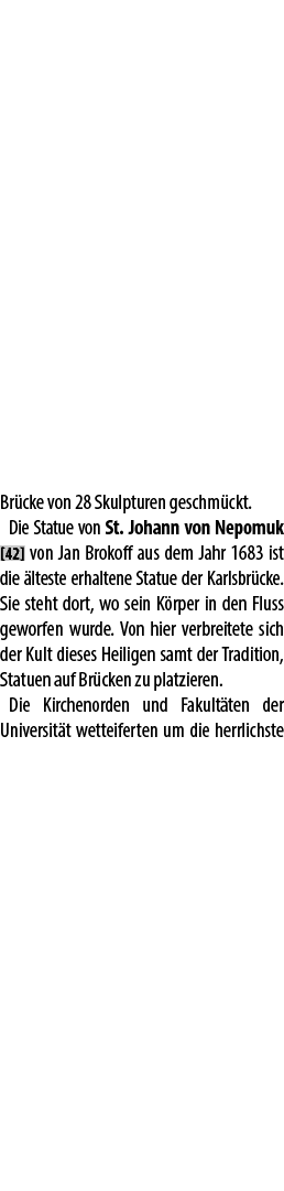 Br cke von 28 Skulpturen geschm ckt. Die Statue von St. Johann von Nepomuk [42] von Jan Brokoff aus dem Jahr 1683 ist...
