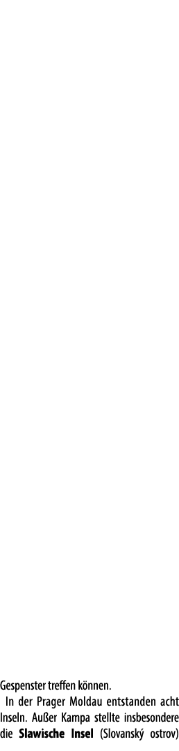 Gespenster treffen k nnen. In der Prager Moldau entstanden acht Inseln. Au er Kampa stellte insbesondere die Slawisch...