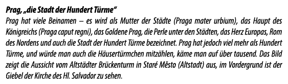 Prag, „die Stadt der Hundert T rme“ Prag hat viele Beinamen – es wird als Mutter der St dte (Praga mater urbium), das...