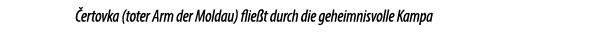  ertovka (toter Arm der Moldau) flie t durch die geheimnisvolle Kampa