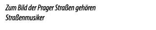 Zum Bild der Prager Stra en geh ren Stra enmusiker