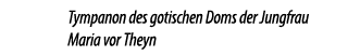 Tympanon des gotischen Doms der Jungfrau Maria vor Theyn