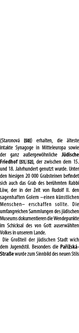(Staronov [50]) erhalten, die  lteste intakte Synagoge in Mitteleuropa sowie der ganz au ergew hnliche J dische Frie...