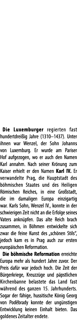 Die Luxemburger regierten fast hundertdrei ig Jahre (1310–1437). Unter ihnen war Wenzel, der Sohn Johanns von Luxembu...