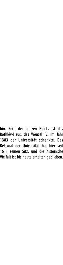 hin. Kern des ganzen Blocks ist das Rothl v Haus, das Wenzel IV. im Jahr 1383 der Universit t schenkte. Das Rektorat ...