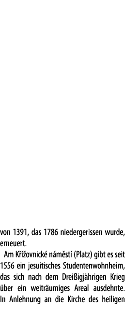 von 1391, das 1786 niedergerissen wurde, erneuert. Am K  ovnick  n m st  (Platz) gibt es seit 1556 ein jesuitisches ...