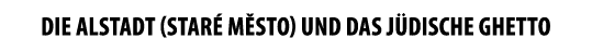 DIE ALSTADT (Star M sto) UND DAS J DISCHE GHETTO